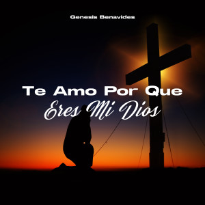 Album Te Amo Por Que Eres Mi Dios from Genesis Benavides