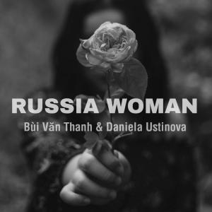 Dengarkan lagu Russian Woman nyanyian Bùi Văn Thanh dengan lirik