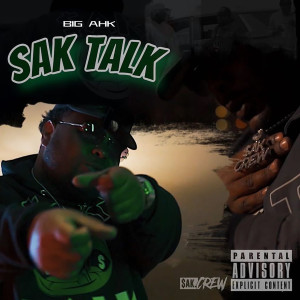 Big Ahk的专辑Sak Talk (Explicit)