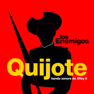 Los Enemigos的專輯Quijote (Banda Sonora de XRey II)