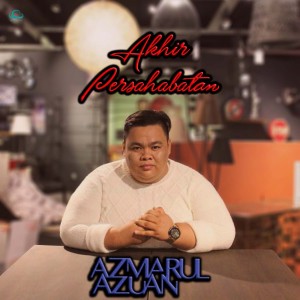 收聽Azmarul Azuan的Akhir Persahabatan歌詞歌曲
