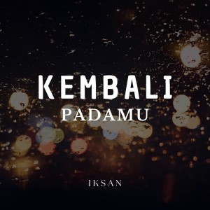 收听Iksan的Kembali Padamu歌词歌曲
