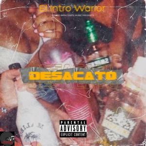 ดาวน์โหลดและฟังเพลง Desacato (Explicit) พร้อมเนื้อเพลงจาก El Intro Warior