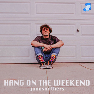 收聽Jono Smithers的Hang on the Weekend歌詞歌曲