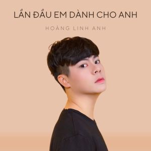 Hoàng Linh Anh的專輯Lần Đầu Em Dành Cho Anh