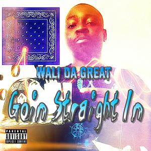 Wali Da Great的專輯Goin Straight In (Explicit)