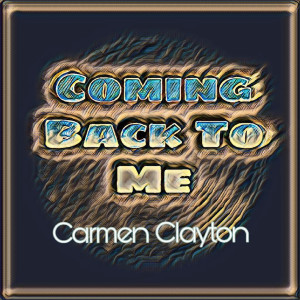 ดาวน์โหลดและฟังเพลง Coming Back to Me พร้อมเนื้อเพลงจาก Carmen Clayton