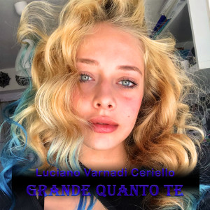 收听Luciano Varnadi Ceriello的Grande quanto te歌词歌曲