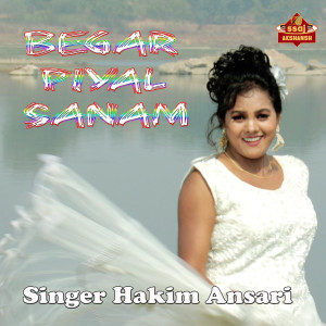 Listen to Begar Piyal Sanam song with lyrics from Hakim Ansari