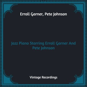 Jazz Piano Starring Erroll Garner And Pete Johnson (Hq Remastered)