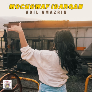 收听Adil Amazrin的Mochowaf Idarqan歌词歌曲