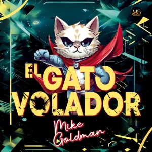 ดาวน์โหลดและฟังเพลง El Gato Volador พร้อมเนื้อเพลงจาก Mike Goldman