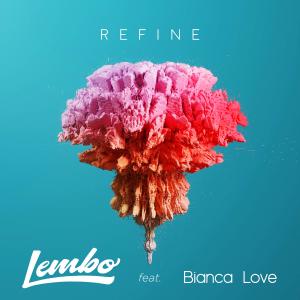 ดาวน์โหลดและฟังเพลง Refine (feat. Bianca Love) พร้อมเนื้อเพลงจาก Lembo