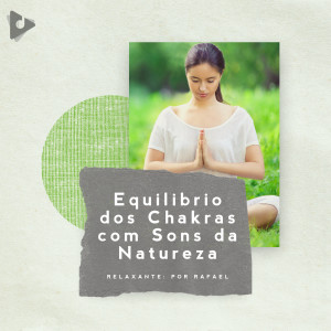 Relaxante: Por Rafael的專輯Equilíbrio dos Chakras com Sons da Natureza