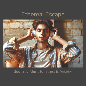 อัลบัม Ethereal Escape - Soothing Music for Stress & Anxiety ศิลปิน Exhale Therapy Collective