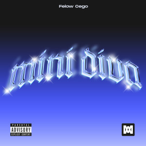 ดาวน์โหลดและฟังเพลง Mini Diva (Explicit) พร้อมเนื้อเพลงจาก Felow Cego