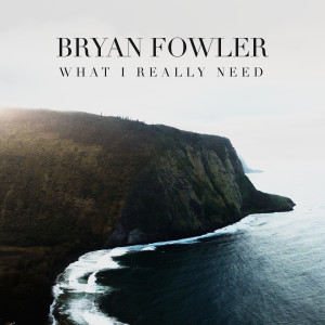 Bryan Fowler的專輯What I Really Need