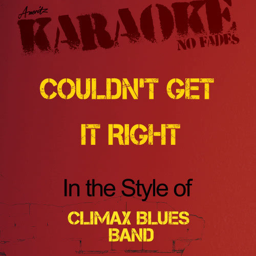 Couldn't Get It Right (In the Style of Climax Blues Band) [Karaoke Version] (Karaoke Version)