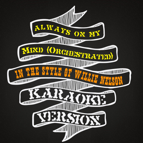 Always on My Mind (Orchestrated) [In the Style of Willie Nelson] [Karaoke Version] (In the Style of Willie Nelson)