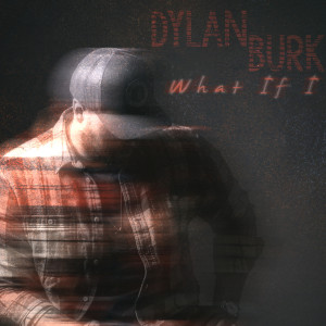 Album What If I from Dylan Burk