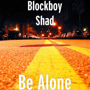 Dengarkan Be Alone (Explicit) lagu dari Blockboy Shad dengan lirik