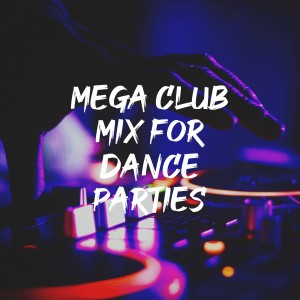Mega Club Mix for Dance Parties