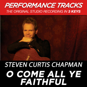 收聽Steven Curtis Chapman的O Come All Ye Faithful歌詞歌曲