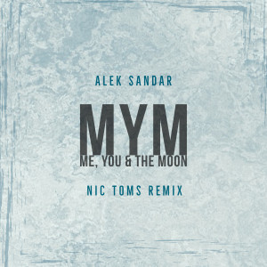 Listen to MYM (Me, You & the Moon) - Nic Toms Remix (- Nic Toms Remix) song with lyrics from Alek Sandar