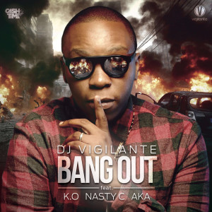 DJ Vigilante的專輯Bang Out (feat. AKA, K.O and Nasty C)