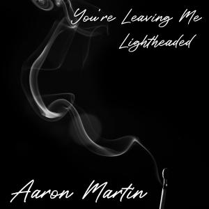Aaron Martin的專輯You're Leaving Me Lightheaded