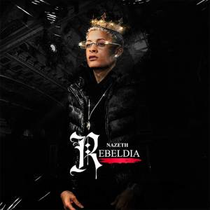 ดาวน์โหลดและฟังเพลง Rebeldia (Explicit) พร้อมเนื้อเพลงจาก Nazeth