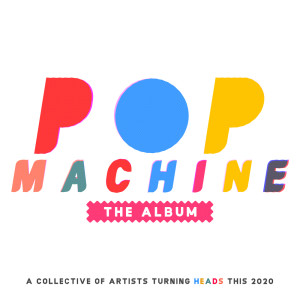 Album Pop Machine the Album: A Collective of Artists Turning Heads This 2020 from Various Artists