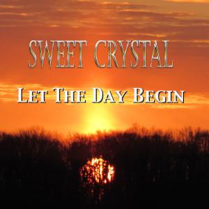 收聽Sweet Crystal的Let The Day Begin歌詞歌曲