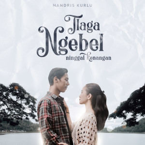 收听Handris Kurlu的Tlaga Ngebel Ninggal Kenangan歌词歌曲