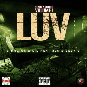 收听Stackz Studio Volume 1的LUV (feat. GMuzick, Lil Heat 305 & LadyG) (Explicit)歌词歌曲