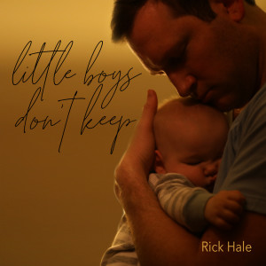 Rick Hale的專輯Little Boys Don't Keep