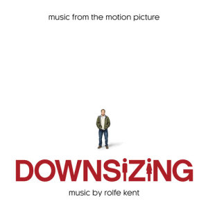 อัลบัม Downsizing (Music from the Motion Picture) ศิลปิน Rolfe Kent