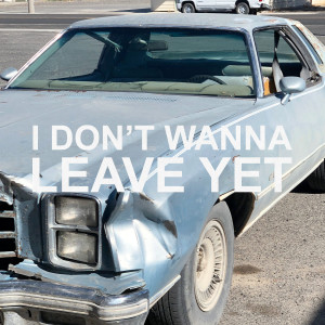 Punchline的專輯I Don't Wanna Leave Yet