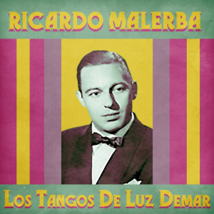 อัลบัม Los Tangos De Luz Demar (Remastered) ศิลปิน Ricardo Malerba