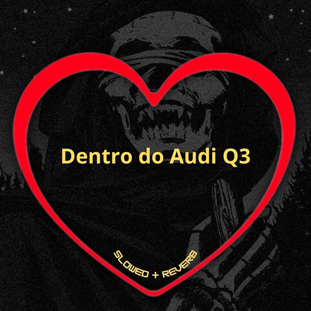 Dentro do Audi Q3 (Slowed + Reverb|Explicit)