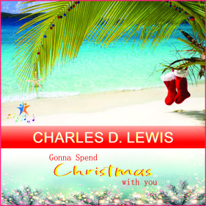 ดาวน์โหลดและฟังเพลง Gonna Spend Christmas With You พร้อมเนื้อเพลงจาก Charles D. Lewis