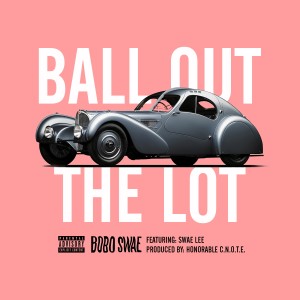 Bobo Swae的專輯Ball Out the Lot (feat. Swae Lee) (Explicit)