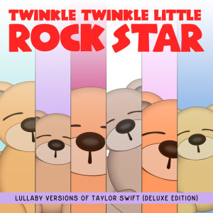Twinkle Twinkle Little Rock Star的專輯Lullaby Versions of Taylor Swift (Deluxe Edition)