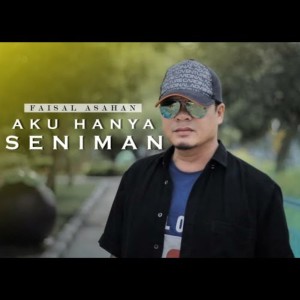 Aku Hanya Seniman dari Faisal Asahan