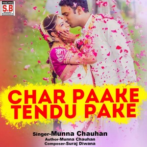 Listen to Char Paake Tendu Pake song with lyrics from Munna Chauhan