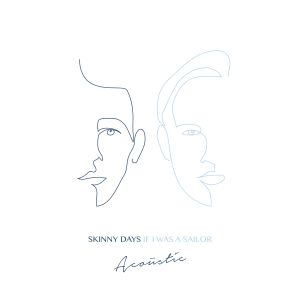 Skinny Days的專輯If I Was A Sailor (acoustic)