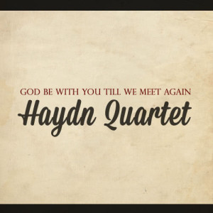 ดาวน์โหลดและฟังเพลง Gof Be with You Till We Meet Again พร้อมเนื้อเพลงจาก The Haydn Quartet