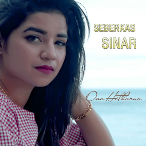 收听Ona Hetharua的Seberkas Sinar歌词歌曲