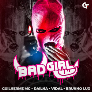 Listen to Bad Girl (Explicit) song with lyrics from Guilherme Mc