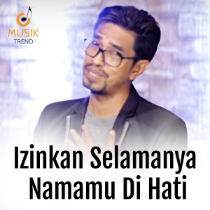 Listen to Izinkan Selamanya Namamu Di Hati song with lyrics from Musik Trend